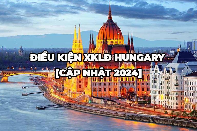 Điều kiện tham gia xklđ Hungary khá đơn giản và linh hoạt